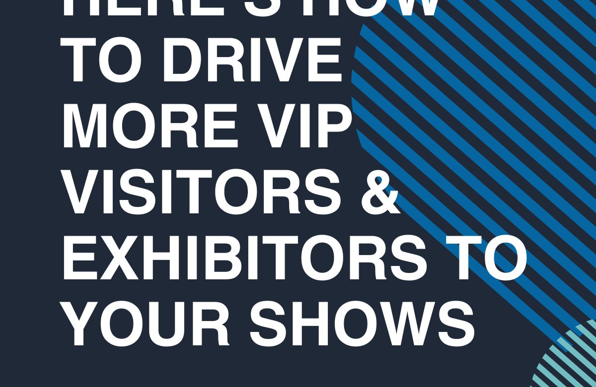  Here’s How To Drive More VIP Visitors and Exhibitor Bookings