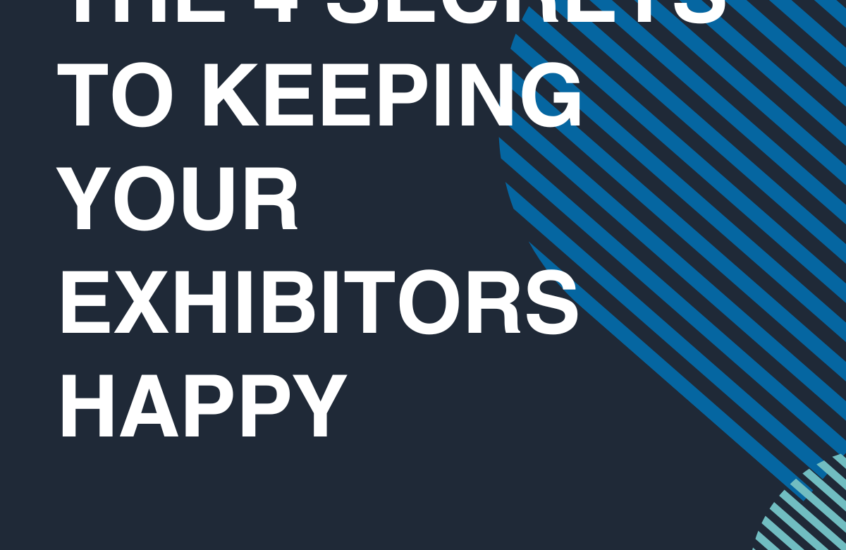  The 4 Secrets to Keeping Your Exhibitors Happy