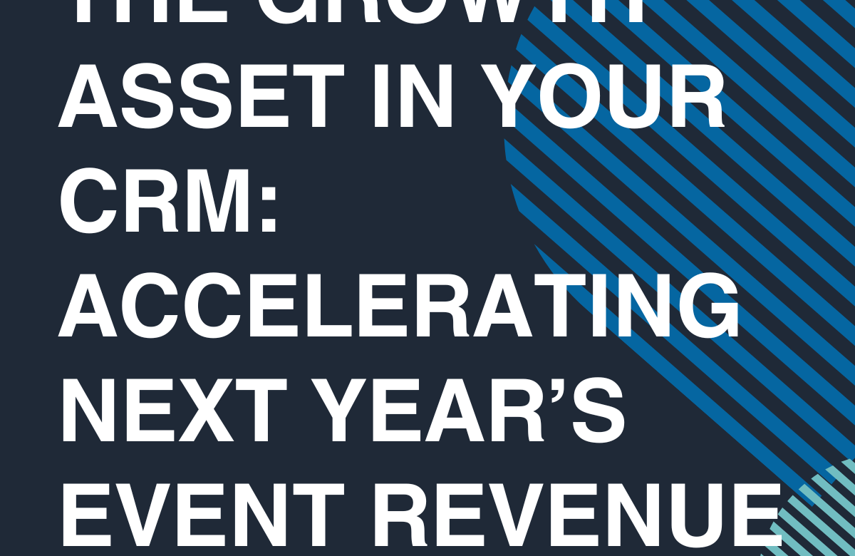  The Growth Asset in Your CRM: Accelerating Next Year’s Event Revenue Today