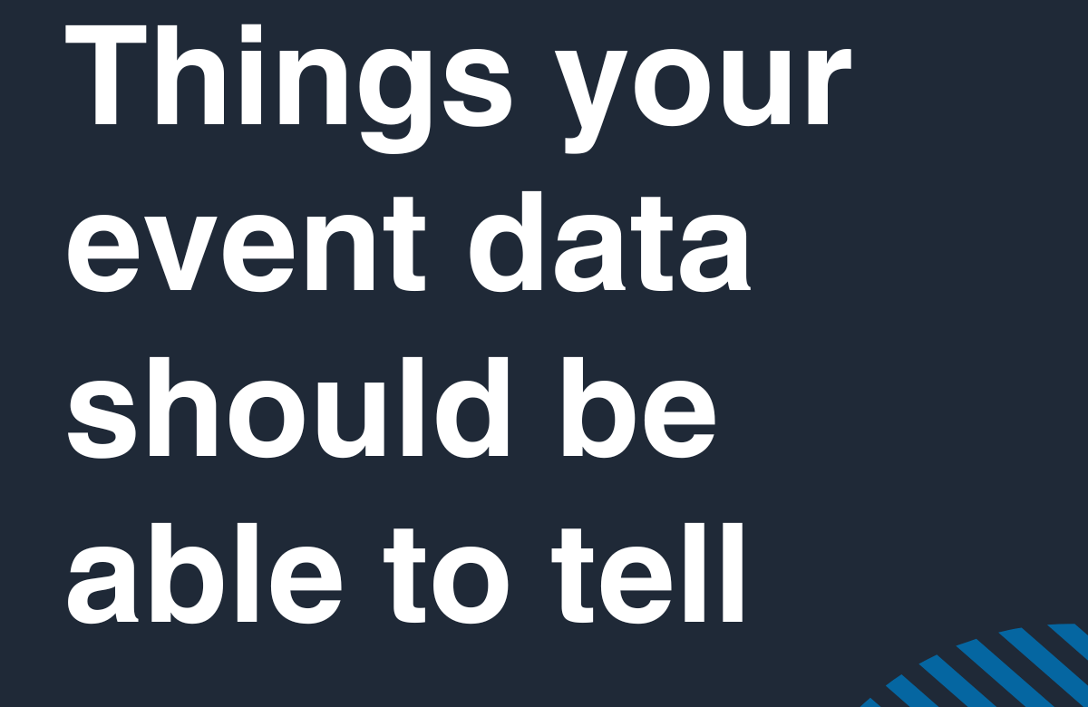  Things Your Event Data Should Be Able to Tell You